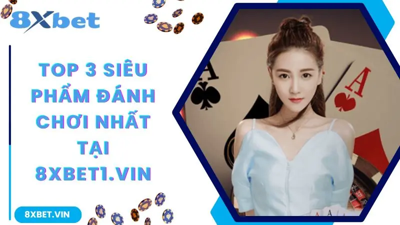 8XBET Mobile App 2026: Cá Cược Đỉnh Cao, Tặng Ngay 888K Cho Thành Viên Mới 11 Top 3 siêu phẩm đáng chơi nhất tại 8xbet